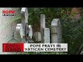 Pope Francis prays in #Vatican cemetery to commemorate All Souls' Day