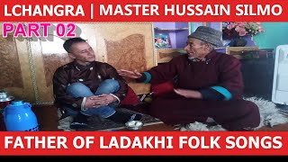 Part 02 | Lchangra | Master Hussain Silmo | Folk Song-Historian | Kargil Today