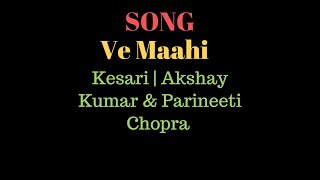 Ve Maahi(Lyrical) | Kesari | Akshay Kumar & Parineeti Chopra | Arijit Singh | Tanishk Bagchi , Asees