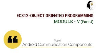 EC312-OBJECT ORIENTED PROGRAMMING: Android Communication Components (Module V : Part 4)