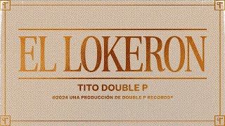 Tito Double P - El Lokeron (Musica Latina)