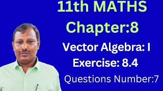 11th Maths ##Chapter:8## Vector Algebra.I ##Exercise:8.4 ##Questions Number:7##