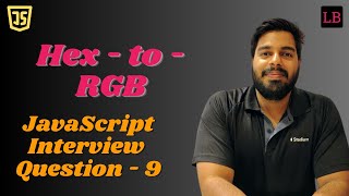 Hex to RGB | SDE1 JavaScript interview question - 9