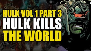 Hulk Kills The World: Hulk Vol 1 Part 3 | Comics Explained