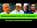 PENGAKHIRAN POLITIK ANNUAR ? PAS MULA TINGGALKAN ANNUAR ?