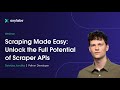 Scraping Made Easy: Unlock the Full Potential of Scraper APIs | Webinar