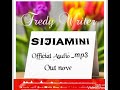 fredy writer :-SIJIAMINI(officially audio)