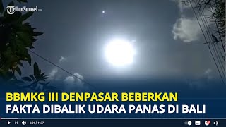BBMKG III Denpasar Beberkan Fakta Dibalik Udara Panas di Bali