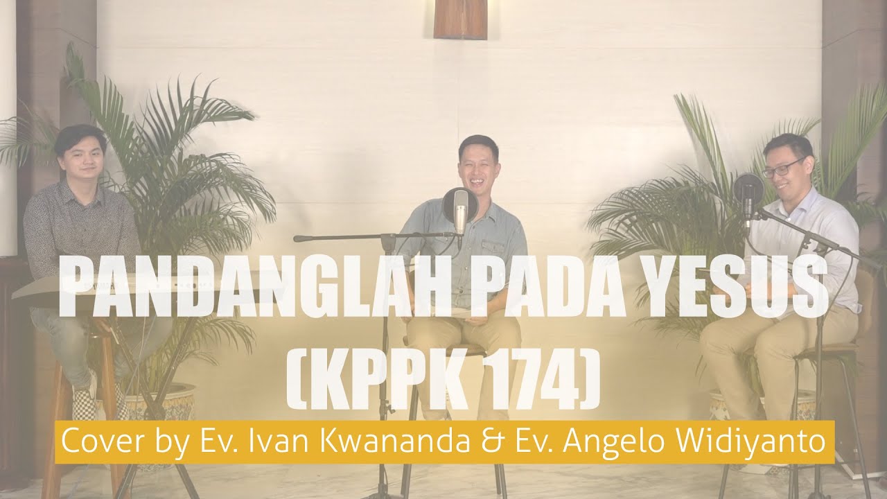 PANDANGLAH PADA YESUS KPPK 174 (Live Hymn Cover) - Ev. Ivan Kwananda ...