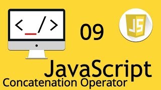 Concatenation Operator in JavaScript | 09