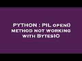 PYTHON : PIL open() method not working with BytesIO