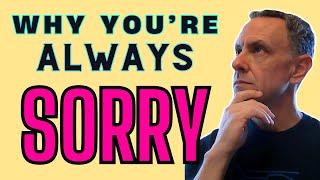 Why You Can’t Stop Saying Sorry 😢