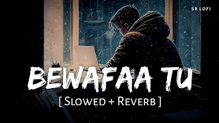 Bewafaa Tu (Slowed + Reverb) | Jubin Nautiyal, Manan Bhardwaj | Yaariyan 2 | SR Lofi