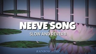 Neeve Song || Slow and Reverb || lofi || RAINBOW MUSIC