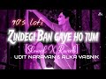 Zindagi Ban Gaye Ho Tum[90's lofi - Slowed X Reverb] Kasoor - Udit narayan | Alka yagnik