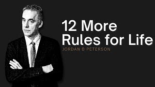 12 MORE Rules for Life - Jordan B Peterson [Summary]