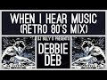 Debbie Deb - When I Hear Music (Retro 80’s Mix)