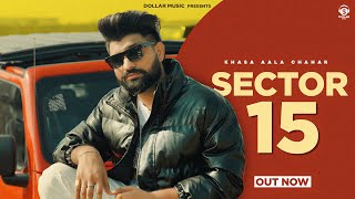 Sector 15 (Music Video) Khasa Aala Chahar | New Haryanvi Song 2024