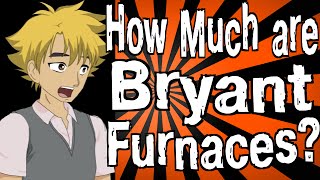 How Much are Bryant Furnaces?