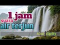 1 JAM SUARA AIR TERJUN - MENYEJUKKAN HATI - UNTUK MEDITASI - TERAPI OTAK - KETENANGAN JIWA - YOGA