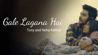 Gale Lagana Hai Lyrical  - Tony Kakkar & Neha Kakkar | Shivin Narang & Nia Sharma | Anshul Garg