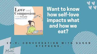 Love and Compassion Podcast: conversation with Susan on nutrition and self-love!