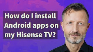 How do I install Android apps on my Hisense TV?