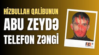 Hizbullah Qalibunun Abu Zeydə telefon zəngi