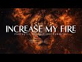 Increase My Fire : Powerful Prophetic Worship Music