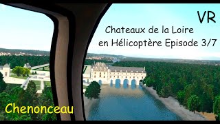 Ludique : Châteaux de la Loire en Hélico - VR en réseau - 3/7 : CHENONCEAU