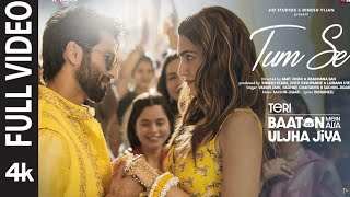 Tum Se - Full Video | Shahid Kapoor, Kriti | Sachin-Jigar, Raghav Chaitanya, Varun Jain, Indraneel