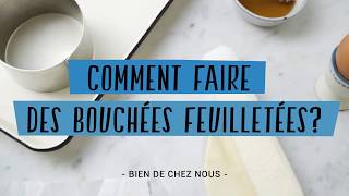 Comment faire des bouchées feuilletées ?