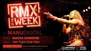 MACKA DIAMOND Nah Fight Over Man RMX OF THE WEEK by MANUDIGITAL