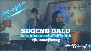 #BersamaBintang SUGENG DALU - Denny Caknan cover [Lirik] by Binti Syafa'ah