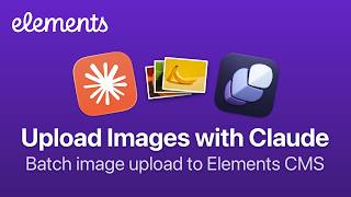 Batch upload images to Elements CMS using Claude for Mac