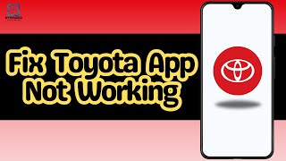 How to Fix Toyota App Not Working