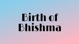 BIRTH OF BHISHMA