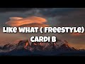 Like What (Freestyle) - Cardi B Lyrics