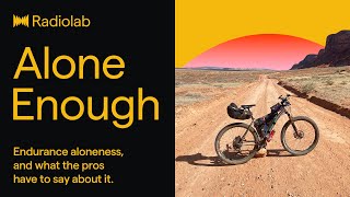 Alone Enough | Radiolab Podcast