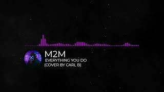 M2M - Everything You Do (Cover by Carl B)