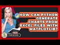 How Can Python Generate Charts From Excel Files With Matplotlib? - Python Code School