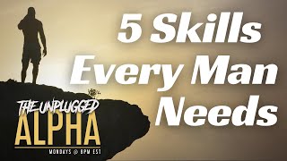 TUA # 113 - 5 Skills Every Man Needs