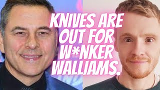 Knives are out for w*nker Walliams.