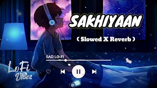 Sakhiyaan Slowed X Reverb Song | Lofi song | Maninder Butter