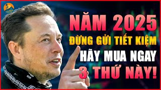 NĂM 2025 ĐỪNG GỬI TIỀN TIẾT KIỆM, GIỮ NGAY 3 LOẠI TÀI SẢN TRÁNH TIỀN MẤT GIÁ | BỨT PHÁ THÀNH CÔNG