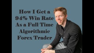 How I get a 94% Win Rate As a Full Time Algorithmic Forex Trader