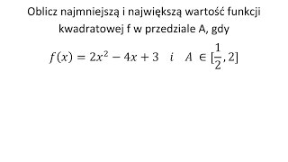 Oblicz najmniejszą i największą wartość funkcji kwadratowej f w przedziale A