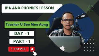 IPA and Phonics Class. IPA ဆိုတာဘာလဲ? (Day - 1 , Part - 1) .  ( Sayar U Soe Moe Aung)