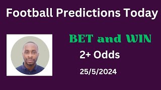 Football Predictions Today 25/5/2024 |  Football Betting Strategies | Daily Football Tips