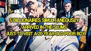5 Billionaires Simultaneously Arrived In The Slums Just To Visit A 20-year-old Poor Boy|Manhwa Recap
